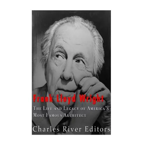 Frank Lloyd Wright: The Life and Buildings of America's Most Famous Architect - Paperback
