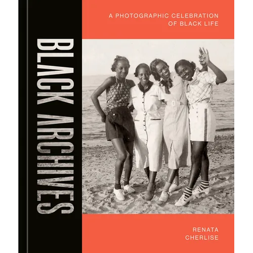 Black Archives: A Photographic Celebration of Black Life - Hardcover