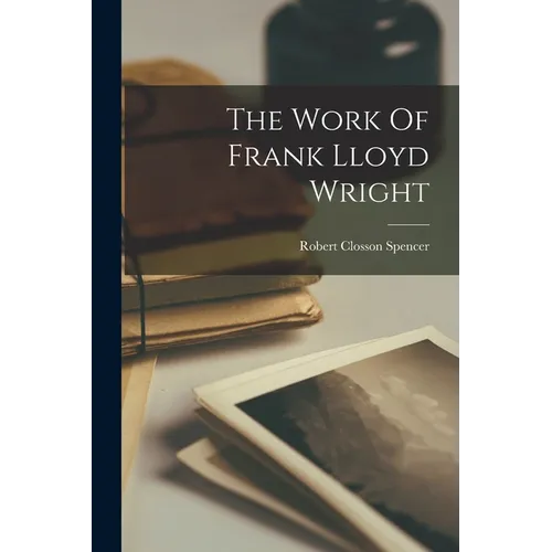 The Work Of Frank Lloyd Wright - Paperback