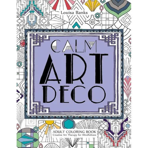Calm Art Deco Adult Coloring Book: Creative Art Therapy for Mindfulness - Paperback