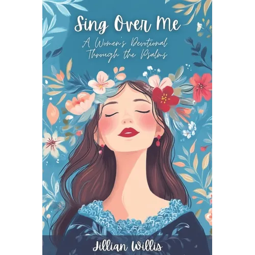 Sing Over Me: A Women's Devotional through the Psalms: A Women's Devotional through the Psalms - Paperback